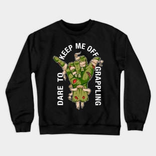 Dare to keep me off grappling moss green Crewneck Sweatshirt